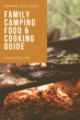 Ghid de hrană și gătit pentru camping pentru familii
